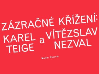 Zázračné křížení: Karel Teige a Vítězslav Nezval